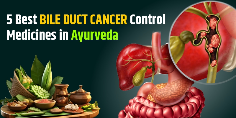 5 Best Bile Duct Cancer Control Medicines in Ayurveda